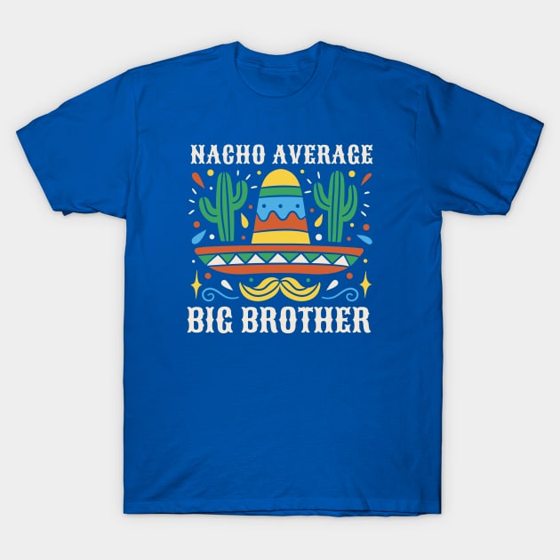 Funny Nacho Average Big Brother T-Shirt by SLAG_Creative